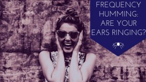 Frequency Humming: Are your Ears Ringing? – The Awakened State